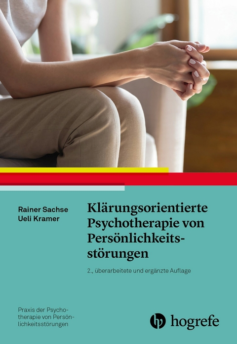 Kl&auml;rungsorientierte Psychotherapie von Pers&ouml;nlichkeitsst&ouml;rungen - Rainer Sachse, Ueli Kramer