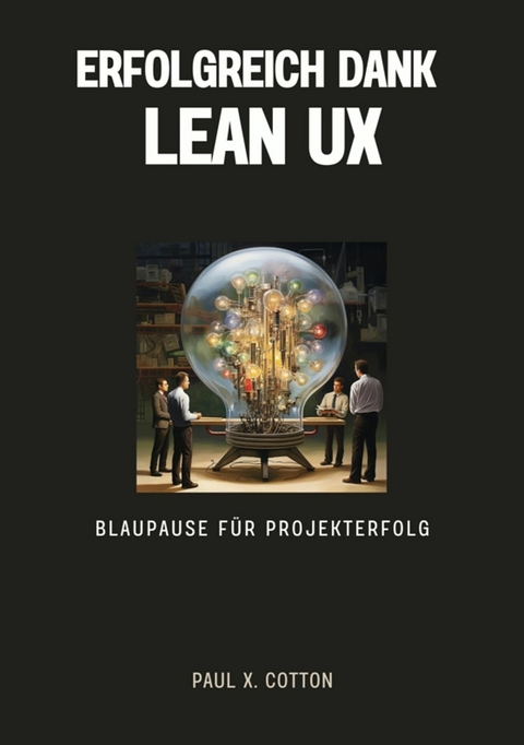 Erfolgreich dank Lean UX -  Paul X. Cotton