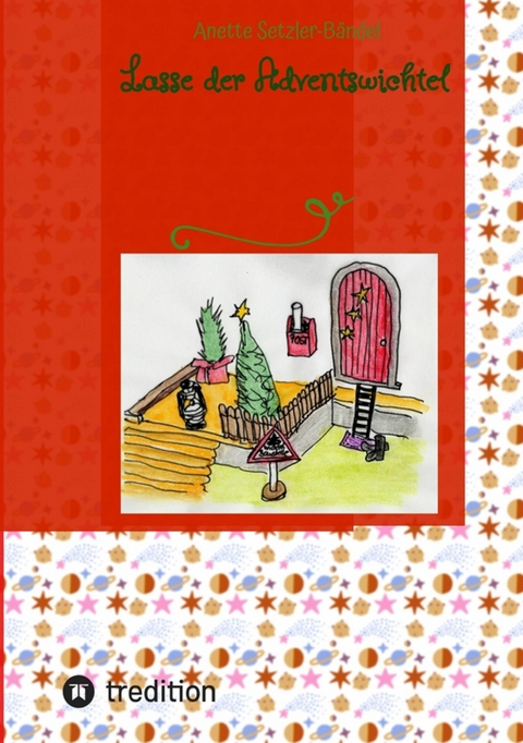 Lasse der Adventswichtel - Anette Setzler-B&auml;ndel