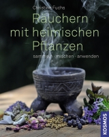 R&auml;uchern mit heimischen Pflanzen - Christine Fuchs