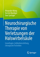 Neurochirurgische Therapie von Verletzungen der Halswirbels&auml;ule - Alexander K&ouml;nig, Torsten Roediger, Uwe Spetzger