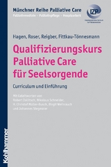 Qualifizierungskurs Palliative Care f&uuml;r Seelsorgende - Thomas Hagen, Traugott Roser, Hermann Reigber, Bernadette Fittkau-T&ouml;nnesmann