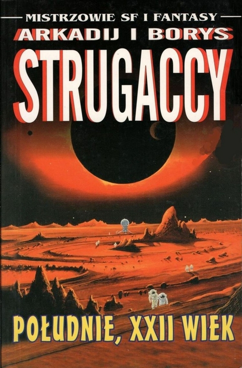 Południe XXII wiek -  Arkadij Strugaccy,  Borys Strugaccy