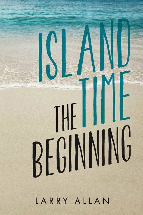 Island Time The Beginning -  Larry Allan