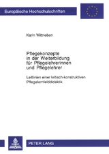 Pflegekonzepte in der Weiterbildung f&uuml;r Pflegelehrerinnen und Pflegelehrer - Karin Wittneben