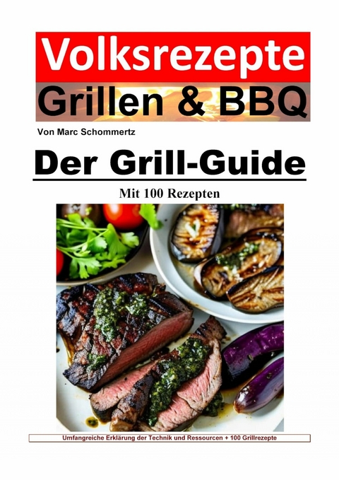Volksrezepte Grillen und BBQ - Der Grill-Guide mit 100 Rezepten - Marc Schommertz