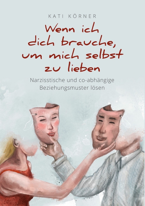 Wenn ich dich brauche, um mich selbst zu lieben -  Kati Körner