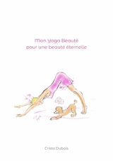 Mon Yoga Beaut&eacute; pour une beaut&eacute; &eacute;ternelle - Crista Dubois