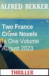 Two France Crime Novels In One Volume August 2023 - Alfred Bekker