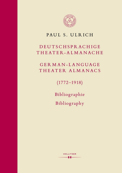 Deutschsprachige Theater-Almanache / German-language Theater Almanacs (1772&ndash;1918). Bibliographie / Bibliography - Paul S. Ulrich