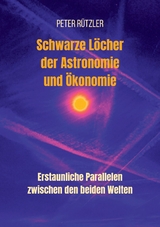 Schwarze L&ouml;cher der Astronomie und &Ouml;konomie - Peter R&uuml;tzler