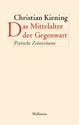 Das Mittelalter der Gegenwart -  Christian Kiening