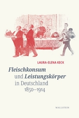 Fleischkonsum und Leistungsk&ouml;rper in Deutschland 1850-1914 -  Laura-Elena Keck
