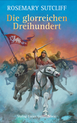 Die glorreichen Dreihundert - Rosemary Sutcliff