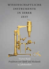 Wissenschaftliche Instrumente in ihrer Zeit. Vierter Band: Perfektion von Optik und Mechanik. 19. Jahrhundert. - Ralf Kern