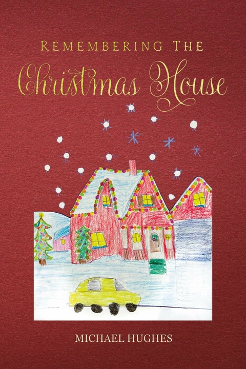 Remembering the Christmas House -  Michael Hughes