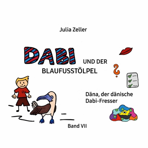 Dabi und der Blaufusst&ouml;lpel - D&auml;na, der d&auml;nische Dabi-Fresser - Band VII - Julia Zeller