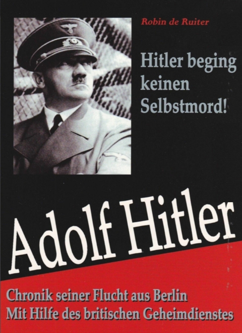 Adolf Hitler begin keinen Selbstmord - Robin De Ruiter