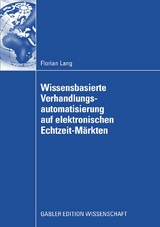 Wissensbasierte Verhandlungsautomatisierung auf elektronischen Echtzeit-M&auml;rkten - Florian Lang
