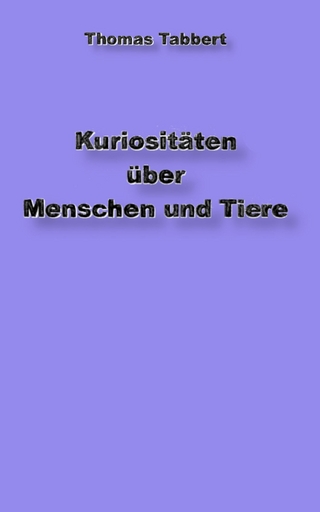 Kuriositäten über Tiere und Menschen