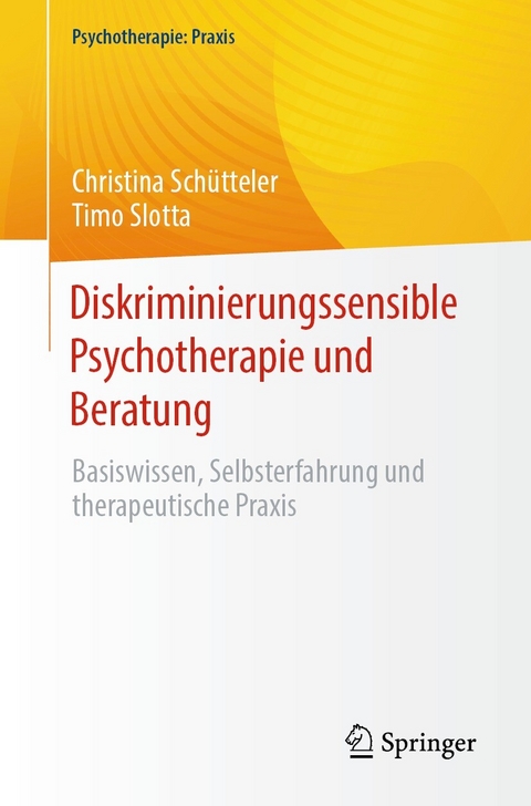 Diskriminierungssensible Psychotherapie und Beratung - Christina Sch&uuml;tteler, Timo Slotta