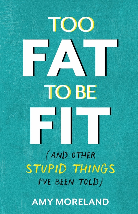 Too Fat to Be Fit -  Amy Moreland