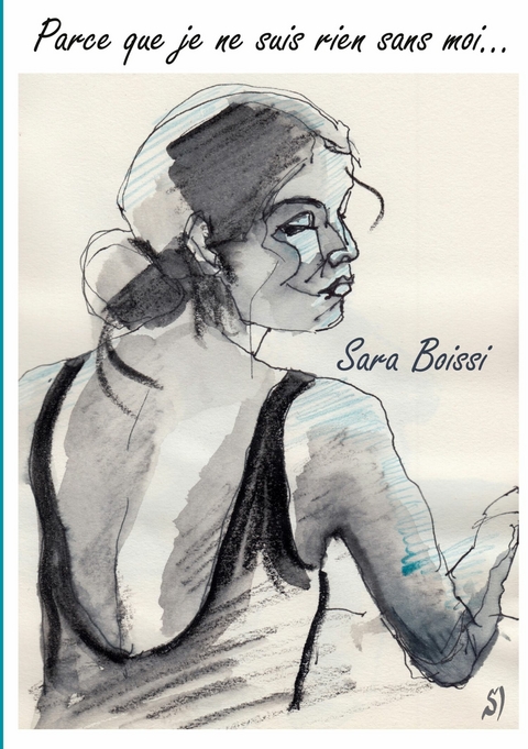 Parce que je ne suis rien sans moi... - Sara Boissi