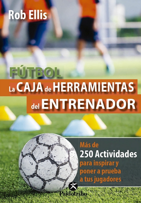 F&uacute;tbol. La caja de herramientas del entrenador (Color) - Rob Ellis