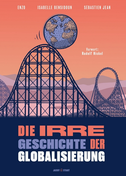 Die irre Geschichte der Globalisierung - S&eacute;bastien Jean, ISabelle Bensidoun