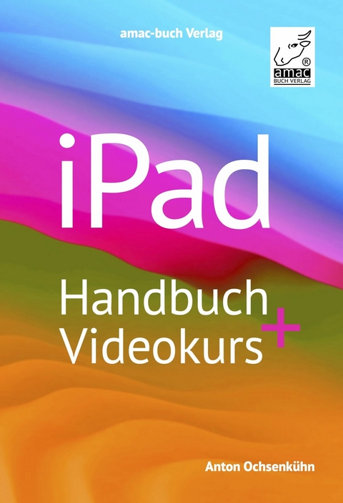 iPad Handbuch + Videokurs -  Anton Ochsenk&uuml;hn