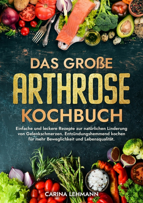 Das große Arthrose Kochbuch -  Carina Lehmann