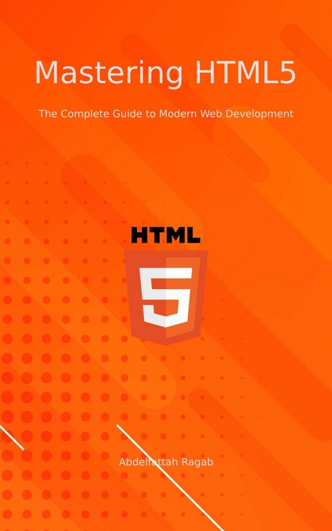 Mastering HTML5 -  Abdelfattah Ragab