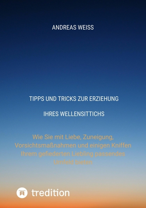 Tipps und Tricks zur Erziehung Ihres Wellensittichs -  Andreas Weiss