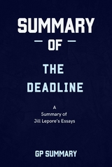 Summary of The Deadline essays by Jill Lepore - GP SUMMARY