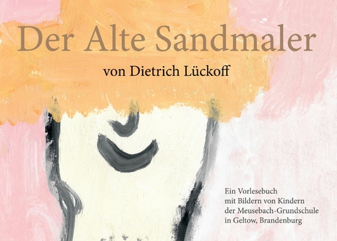 Der Alte Sandmaler - Dietrich L&uuml;ckoff