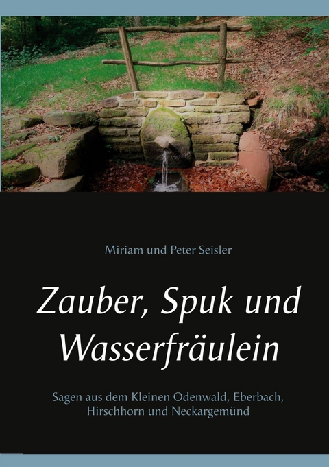 Zauber, Spuk und Wasserfr&auml;ulein - Miriam und Peter Seisler