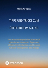 Tipps und Tricks zum Überleben im Alltag -  Andreas Weiss