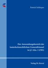 Der Anwendungsbereich der lauterkeitsrechtlichen Generalklausel in &sect; 3 Abs. 1 UWG - Patrick Schlieper