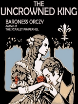 Uncrowned King -  Baroness Orczy