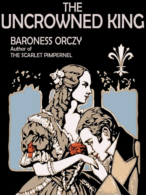 Uncrowned King -  Baroness Orczy