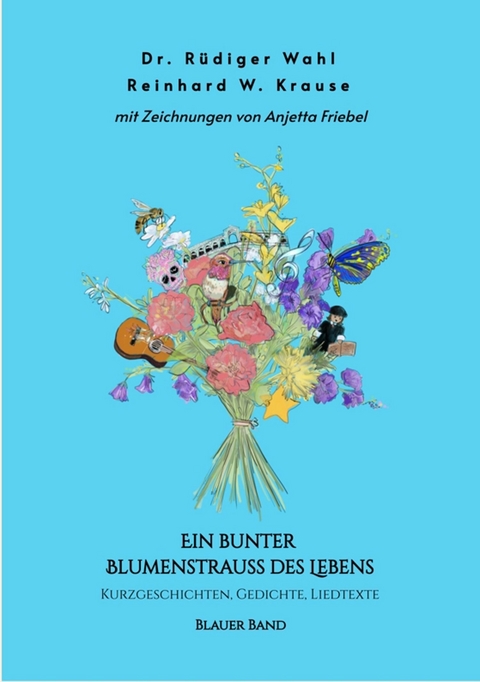 Ein bunter Blumenstrau&szlig; des Lebens - Blauer Band -  Dr. R&uuml;diger Wahl,  Reinhard Krause