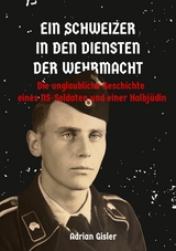 Ein Schweizer in den Diensten der Wehrmacht -  Adrian Gisler