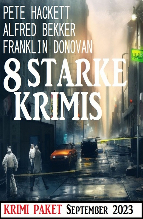 8 Starke Krimis September 2023: Krimi Paket - Alfred Bekker, Franklin Donovan, Pete Hackett