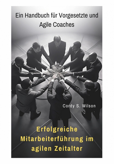 Erfolgreiche Mitarbeiterführung im agilen Zeitalter - Cordy S. Wilson