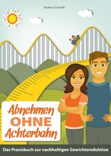 Abnehmen ohne Achterbahn -  Beatrice Schmidt