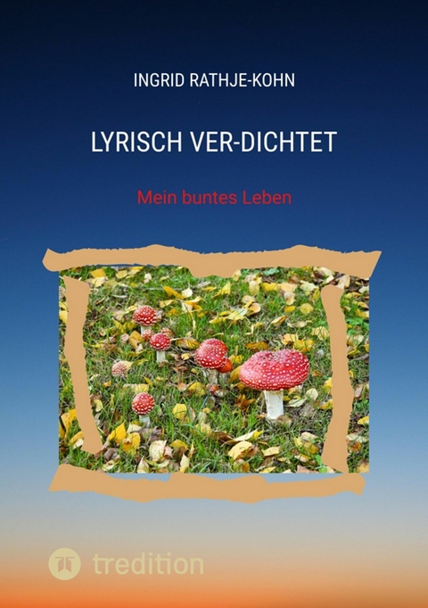 Lyrisch Ver-Dichtet -  Ingrid Rathje-Kohn