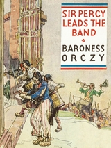 Sir Percy Leads the Band -  Baroness Orczy