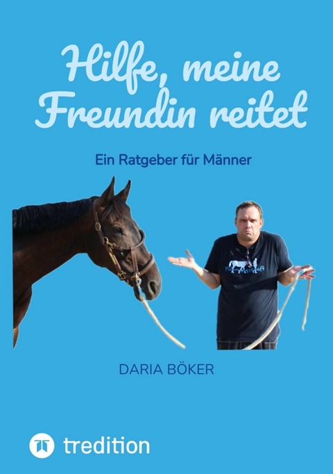 Hilfe, meine Freundin reitet -  Daria B&ouml;ker