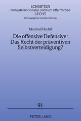 Die offensive Defensive: Das Recht der pr&auml;ventiven Selbstverteidigung? - Manfred Hechtl
