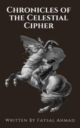 Chronicles of the Celestial Cipher - Faysal Ahmad